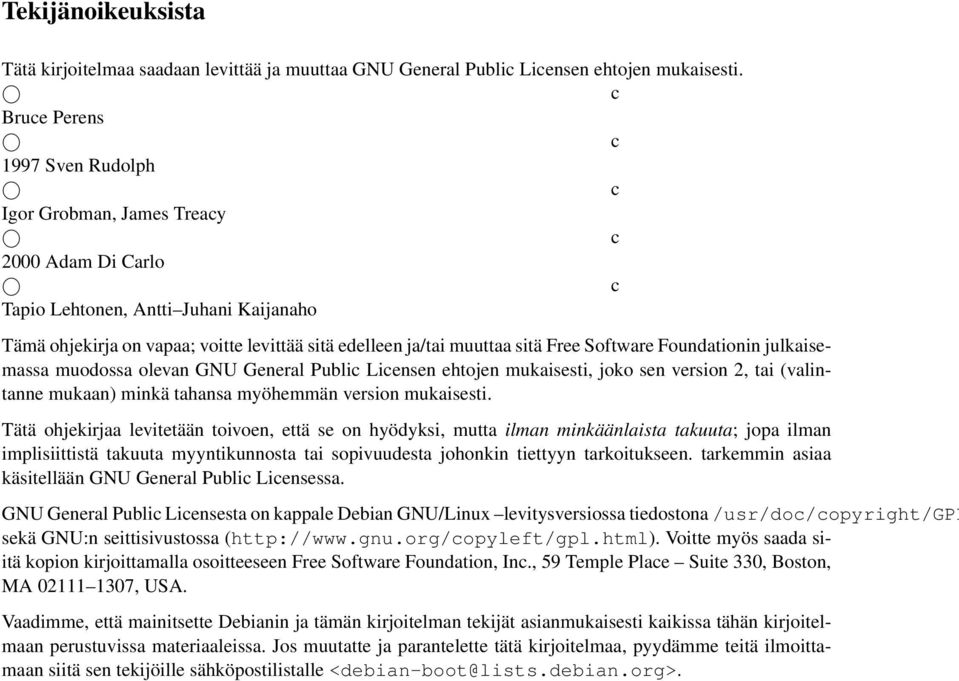 sitä Free Software Foundationin julkaisemassa muodossa olevan GNU General Public Licensen ehtojen mukaisesti, joko sen version 2, tai (valintanne mukaan) minkä tahansa myöhemmän version mukaisesti.