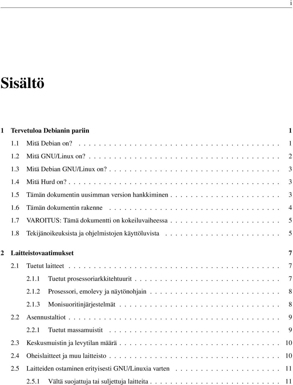 7 VAROITUS: Tämä dokumentti on kokeiluvaiheessa...................... 5 1.8 Tekijänoikeuksista ja ohjelmistojen käyttöluvista....................... 5 2 Laitteistovaatimukset 7 2.1 Tuetut laitteet.