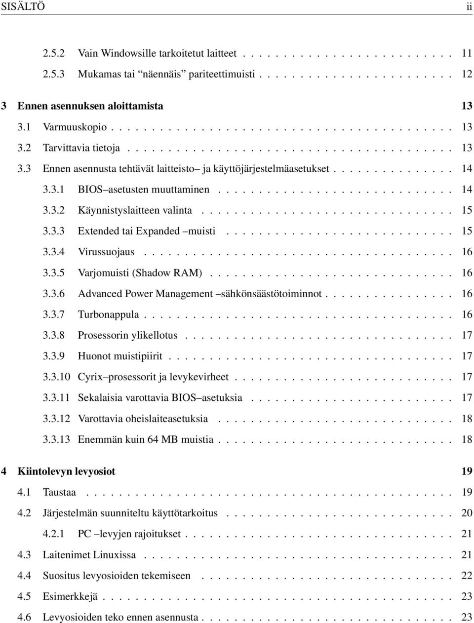 .............. 14 3.3.1 BIOS asetusten muuttaminen............................. 14 3.3.2 Käynnistyslaitteen valinta............................... 15 3.3.3 Extended tai Expanded muisti............................ 15 3.3.4 Virussuojaus.