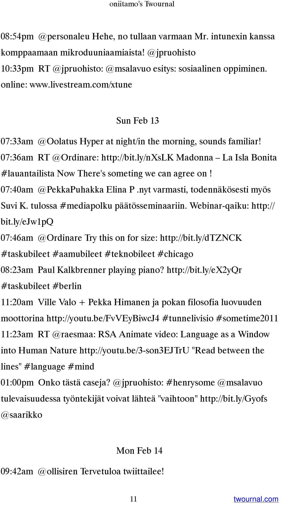 ly/nxslk Madonna La Isla Bonita #lauantailista Now There's someting we can agree on! 07:40am @PekkaPuhakka Elina P.nyt varmasti, todennäkösesti myös Suvi K. tulossa #mediapolku päätösseminaariin.