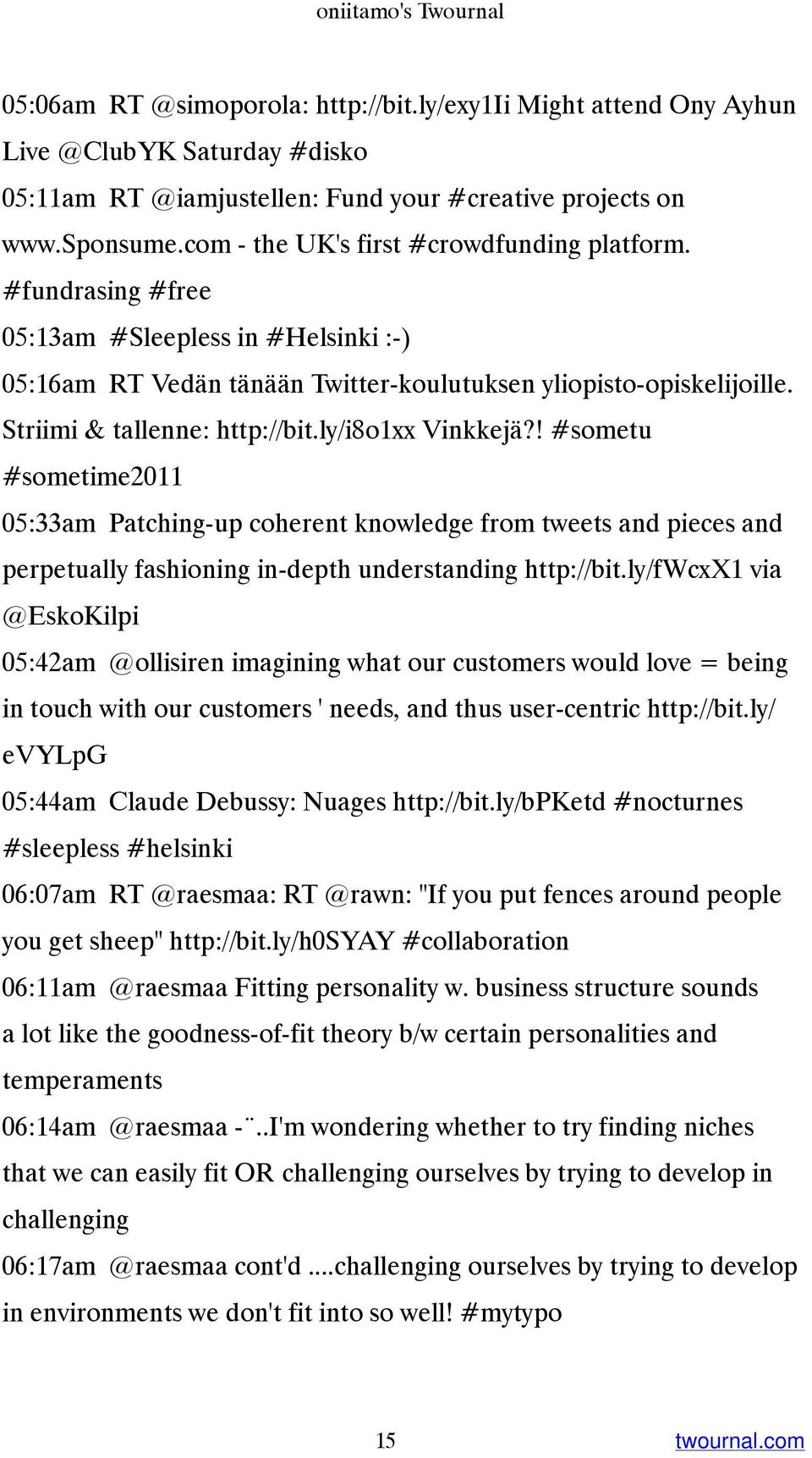 ly/i8o1xx Vinkkejä?! #sometu #sometime2011 05:33am Patching-up coherent knowledge from tweets and pieces and perpetually fashioning in-depth understanding http://bit.