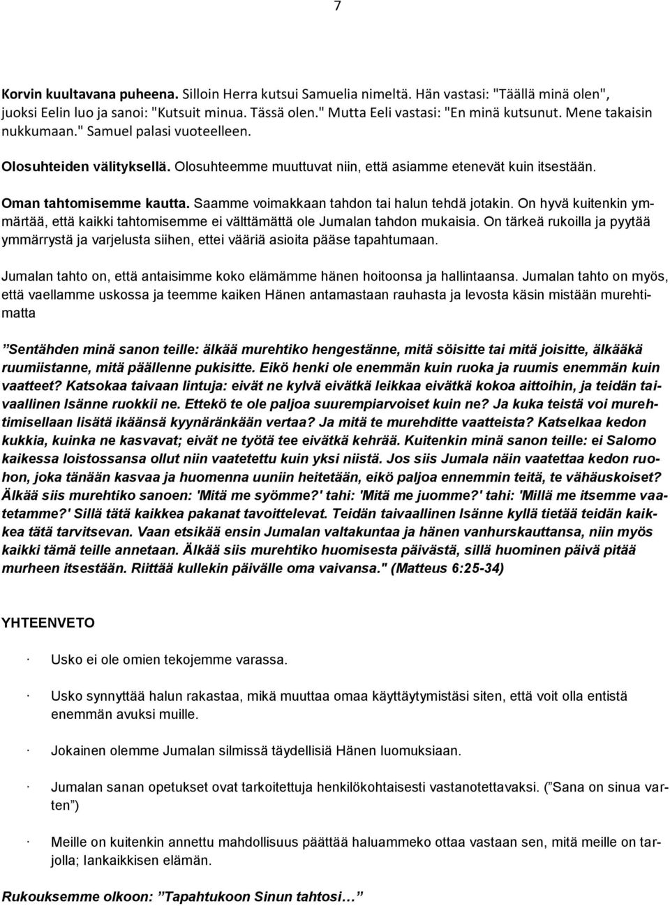 Saamme voimakkaan tahdon tai halun tehdä jotakin. On hyvä kuitenkin ymmärtää, että kaikki tahtomisemme ei välttämättä ole Jumalan tahdon mukaisia.