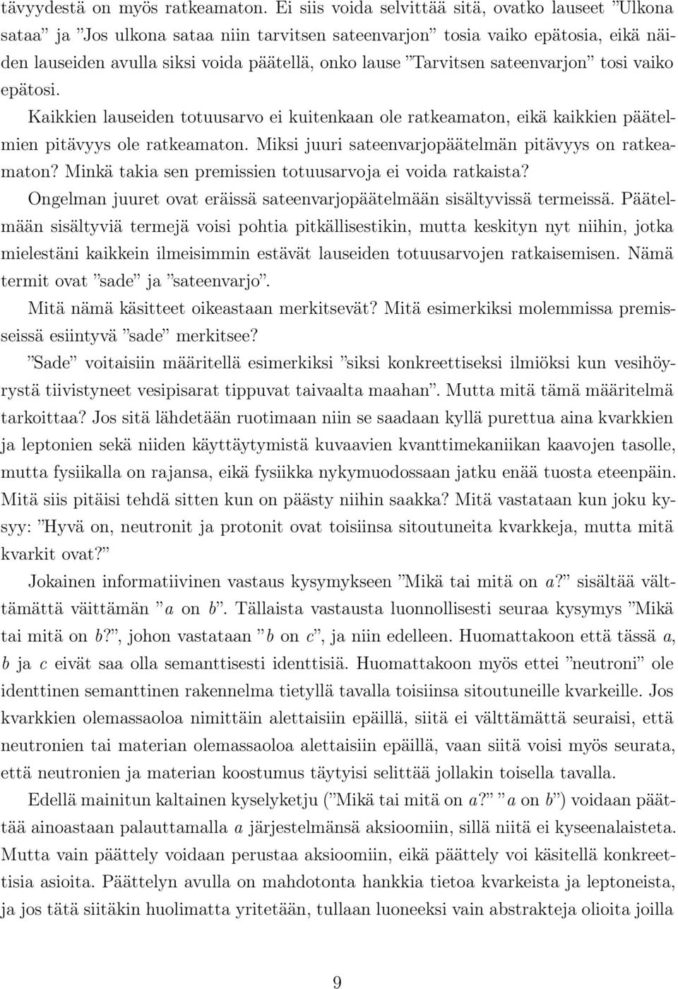 sateenvarjon tosi vaiko epätosi. Kaikkien lauseiden totuusarvo ei kuitenkaan ole ratkeamaton, eikä kaikkien päätelmien pitävyys ole ratkeamaton.