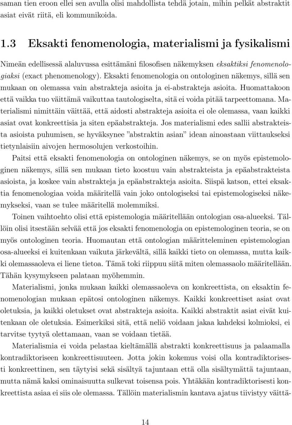 Eksakti fenomenologia on ontologinen näkemys, sillä sen mukaan on olemassa vain abstrakteja asioita ja ei-abstrakteja asioita.