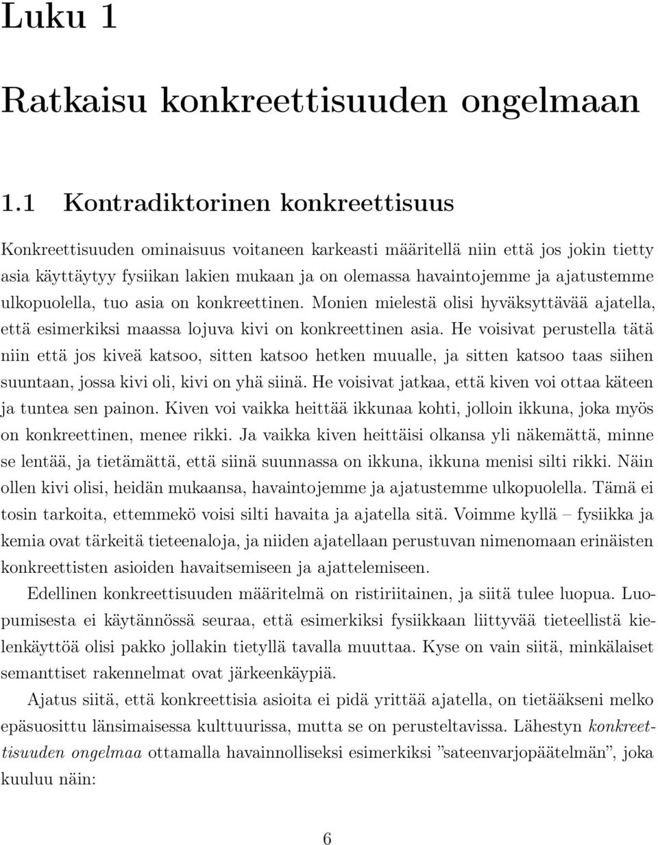 ajatustemme ulkopuolella, tuo asia on konkreettinen. Monien mielestä olisi hyväksyttävää ajatella, että esimerkiksi maassa lojuva kivi on konkreettinen asia.