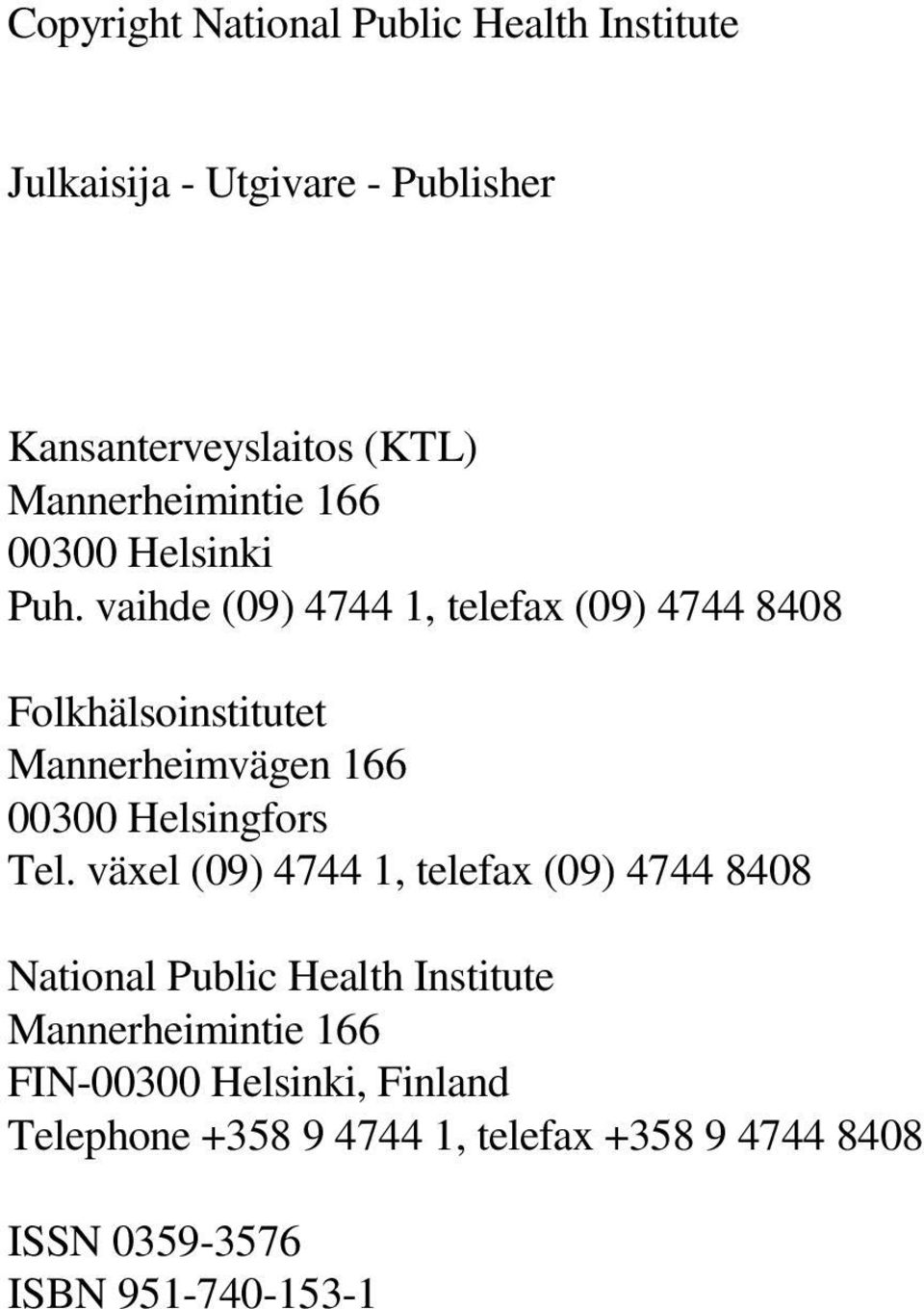 vaihde (09) 4744 1, telefax (09) 4744 8408 Folkhälsoinstitutet Mannerheimvägen 166 00300 Helsingfors Tel.