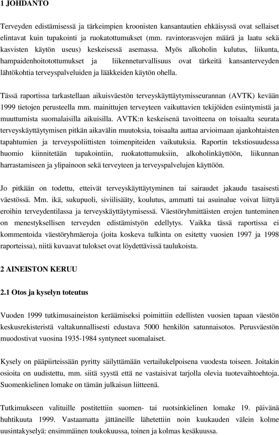 Myös alkoholin kulutus, liikunta, hampaidenhoitotottumukset ja liikenneturvallisuus ovat tärkeitä kansanterveyden lähtökohtia terveyspalveluiden ja lääkkeiden käytön ohella.