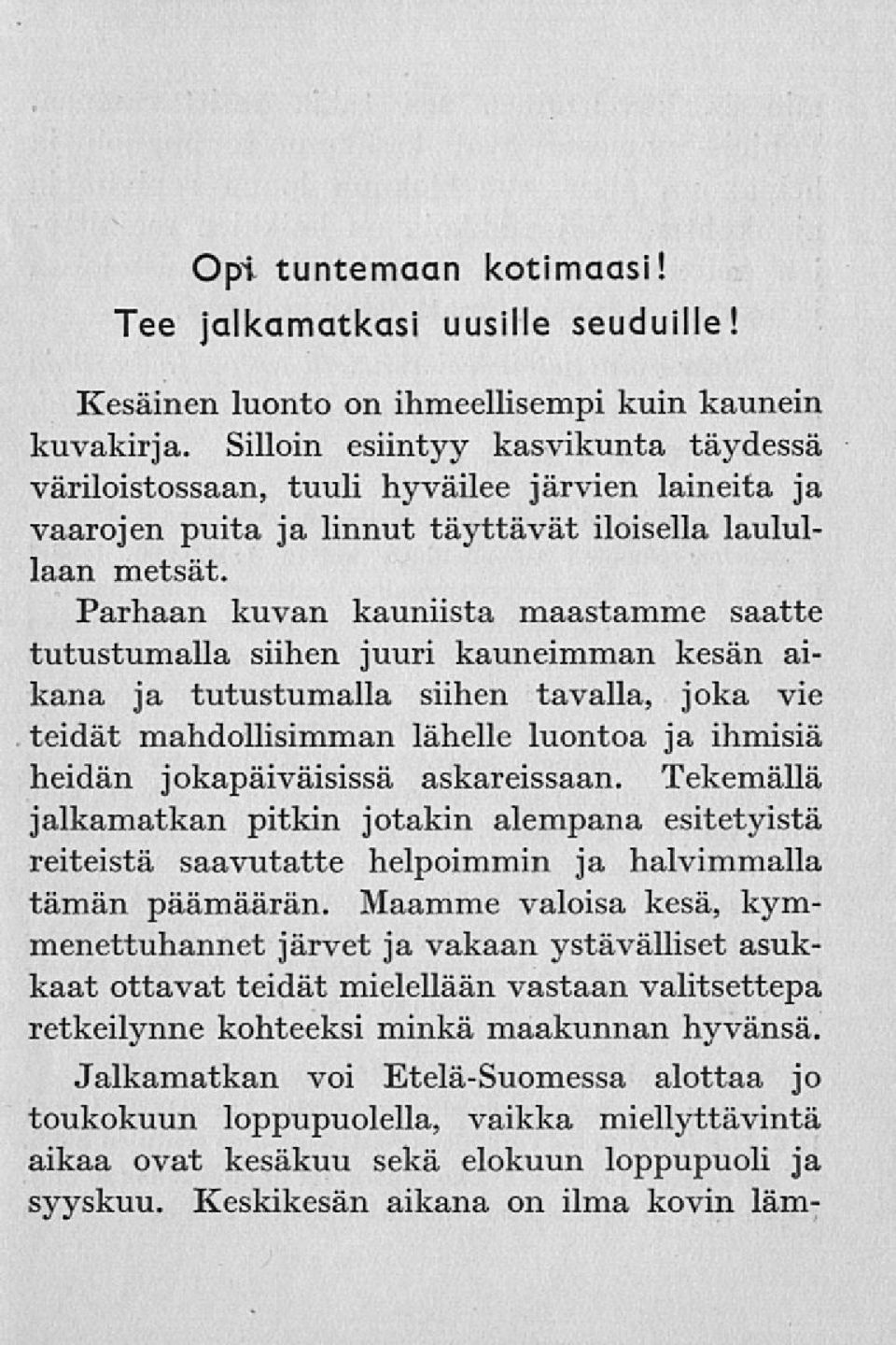 Parhaan kuvan kauniista maastamme saatte tutustumalla siihen juuri kauneimman kesän aikana ja tutustumalla siihen tavalla, joka vie teidät mahdollisimman lähelle luontoa ja ihmisiä heidän