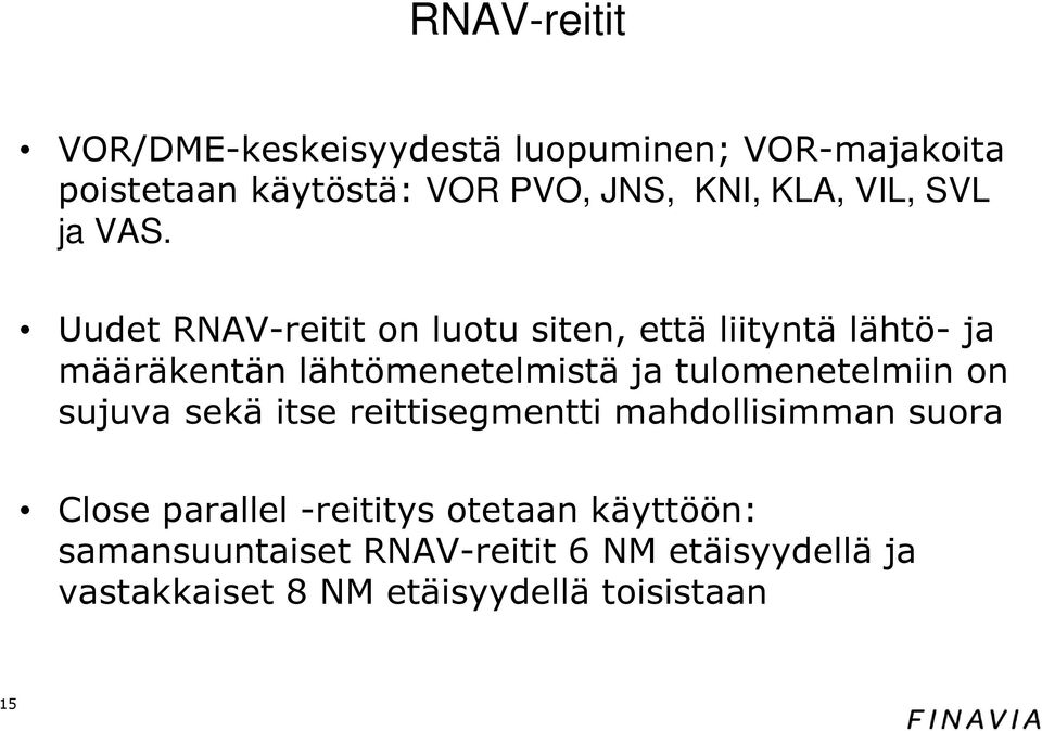 Uudet RNAV-reitit on luotu siten, että liityntä lähtö- ja määräkentän lähtömenetelmistä ja