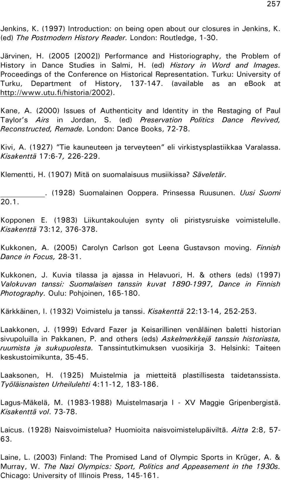 Turku: University of Turku, Department of History, 137-147. (available as an ebook at http://www.utu.fi/historia/2002). Kane, A.