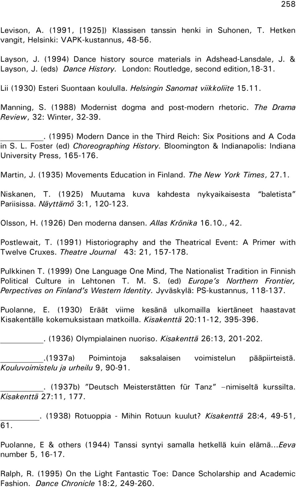 (1988) Modernist dogma and post-modern rhetoric. The Drama Review, 32: Winter, 32-39.. (1995) Modern Dance in the Third Reich: Six Positions and A Coda in S. L. Foster (ed) Choreographing History.