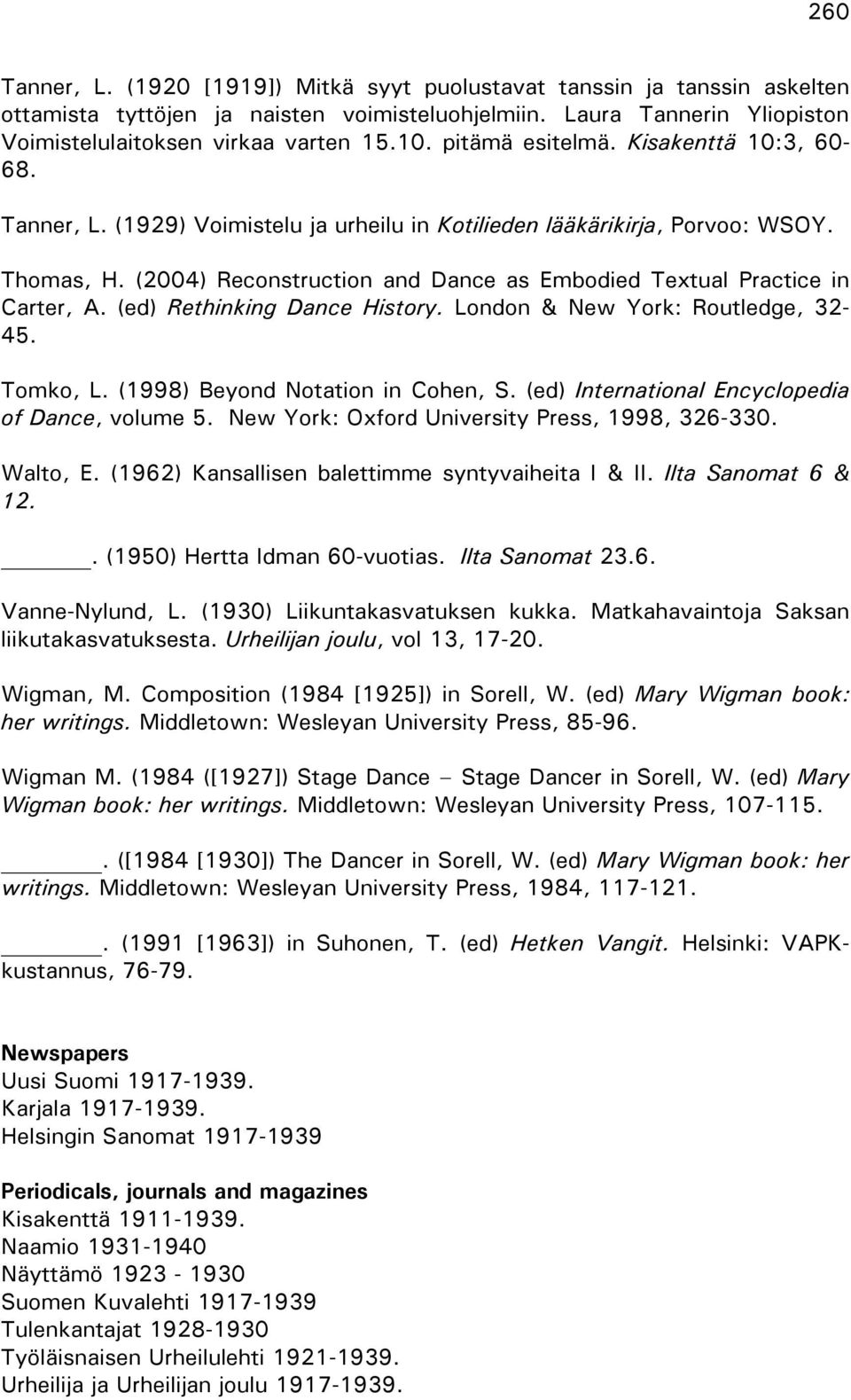 (2004) Reconstruction and Dance as Embodied Textual Practice in Carter, A. (ed) Rethinking Dance History. London & New York: Routledge, 32-45. Tomko, L. (1998) Beyond Notation in Cohen, S.