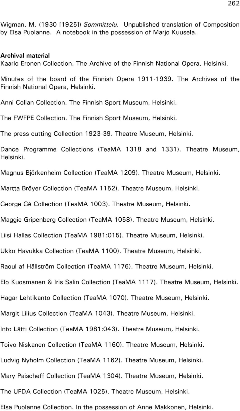 The Finnish Sport Museum, Helsinki. The FWFPE Collection. The Finnish Sport Museum, Helsinki. The press cutting Collection 1923-39. Theatre Museum, Helsinki.