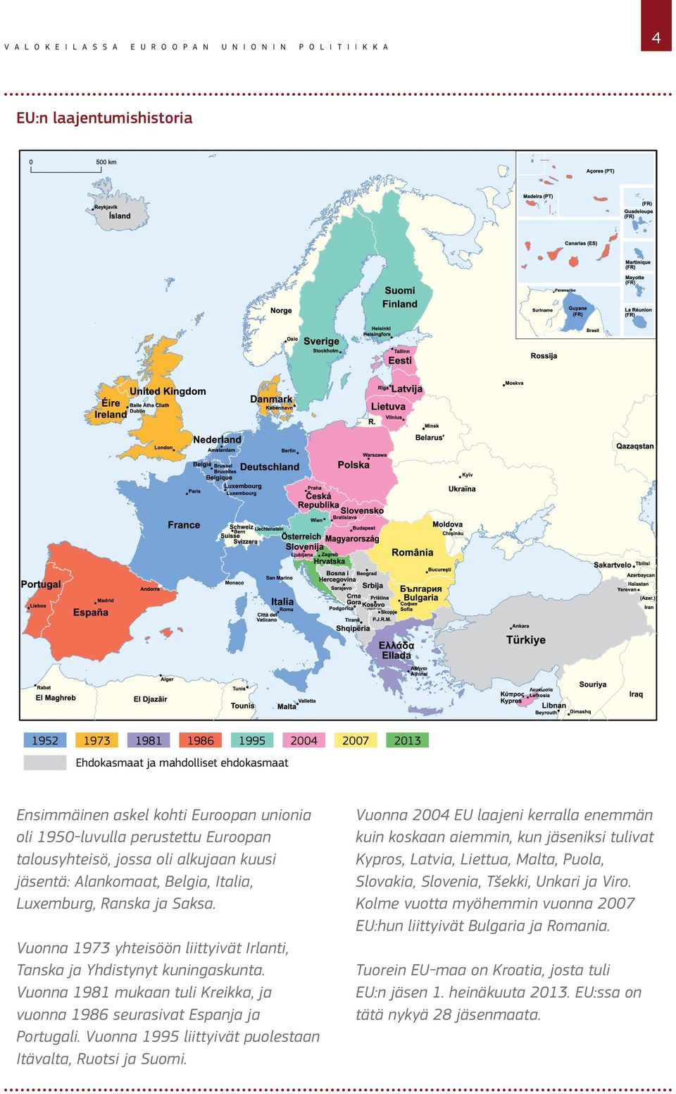 Vuonna 1973 yhteisöön liittyivät Irlanti, Tanska ja Yhdistynyt kuningaskunta. Vuonna 1981 mukaan tuli Kreikka, ja vuonna 1986 seurasivat Espanja ja Portugali.