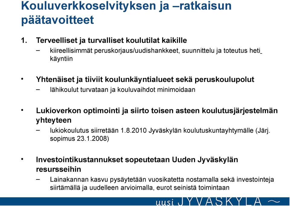 ja siirto toisen asteen tusjärjestelmän yhteyteen kiireellisimmät peruskorjaus/uudishankkeet, suunnittelu ja toteutus heti käyntiin lukiotus siirretään 1.8.