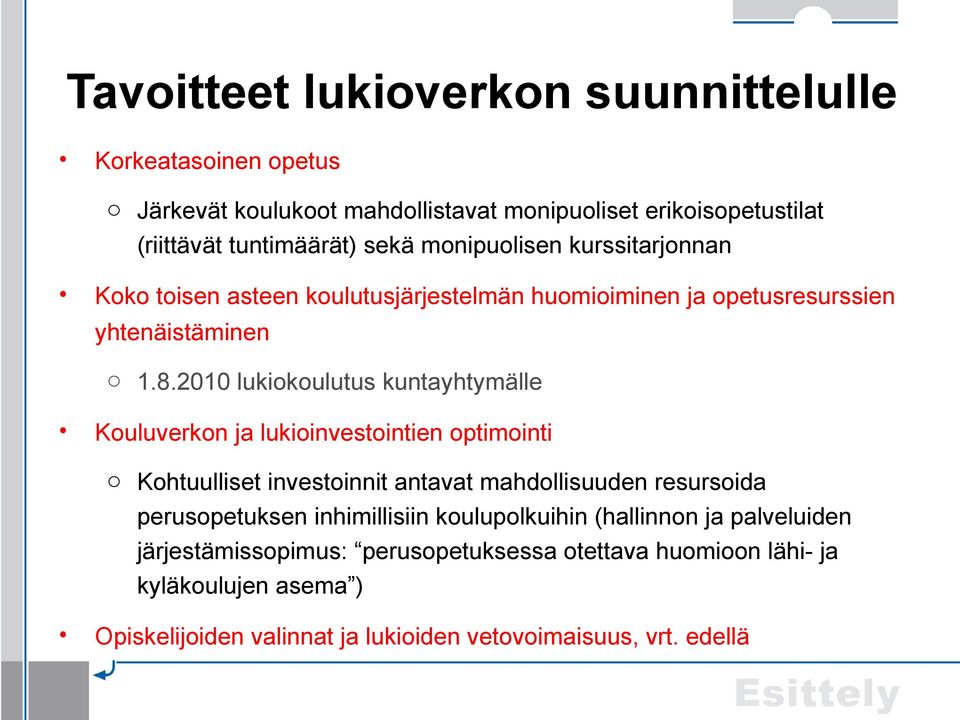 2010 lukiotus kuntayhtymälle Kouluverkon ja lukioinvestointien optimointi o Kohtuulliset investoinnit antavat mahdollisuuden resursoida perusopetuksen