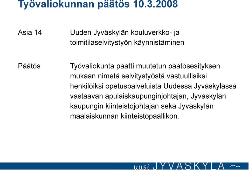 Työvaliokunta päätti muutetun päätösesityksen mukaan nimetä selvitystyöstä vastuullisiksi