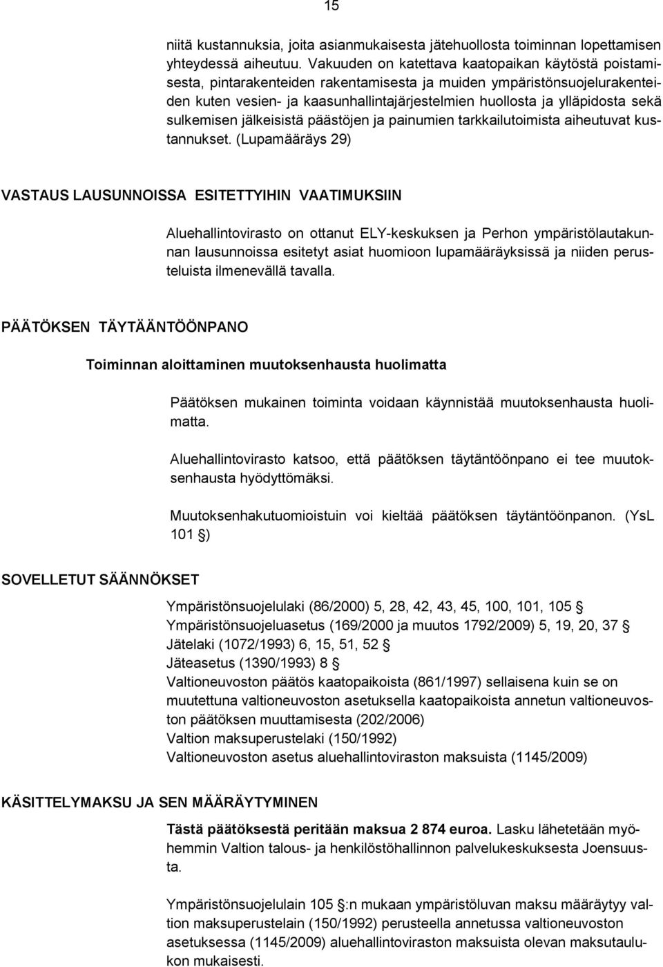 sekä sulkemisen jälkeisistä päästöjen ja painumien tarkkailutoimista aiheutuvat kustannukset.