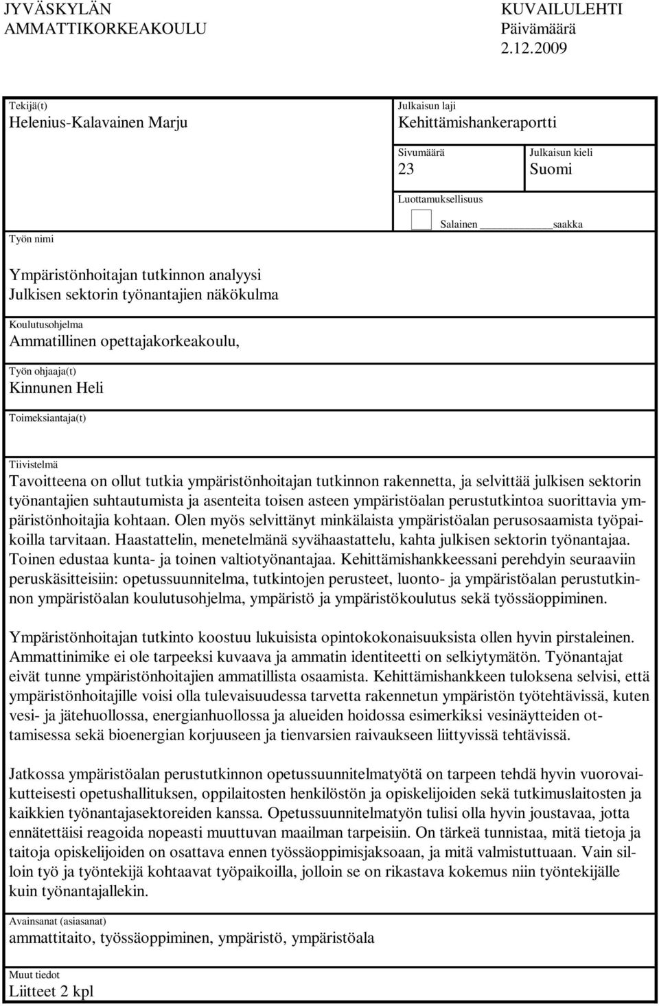 Julkisen sektorin työnantajien näkökulma Koulutusohjelma Ammatillinen opettajakorkeakoulu, Työn ohjaaja(t) Kinnunen Heli Toimeksiantaja(t) Tiivistelmä Tavoitteena on ollut tutkia ympäristönhoitajan