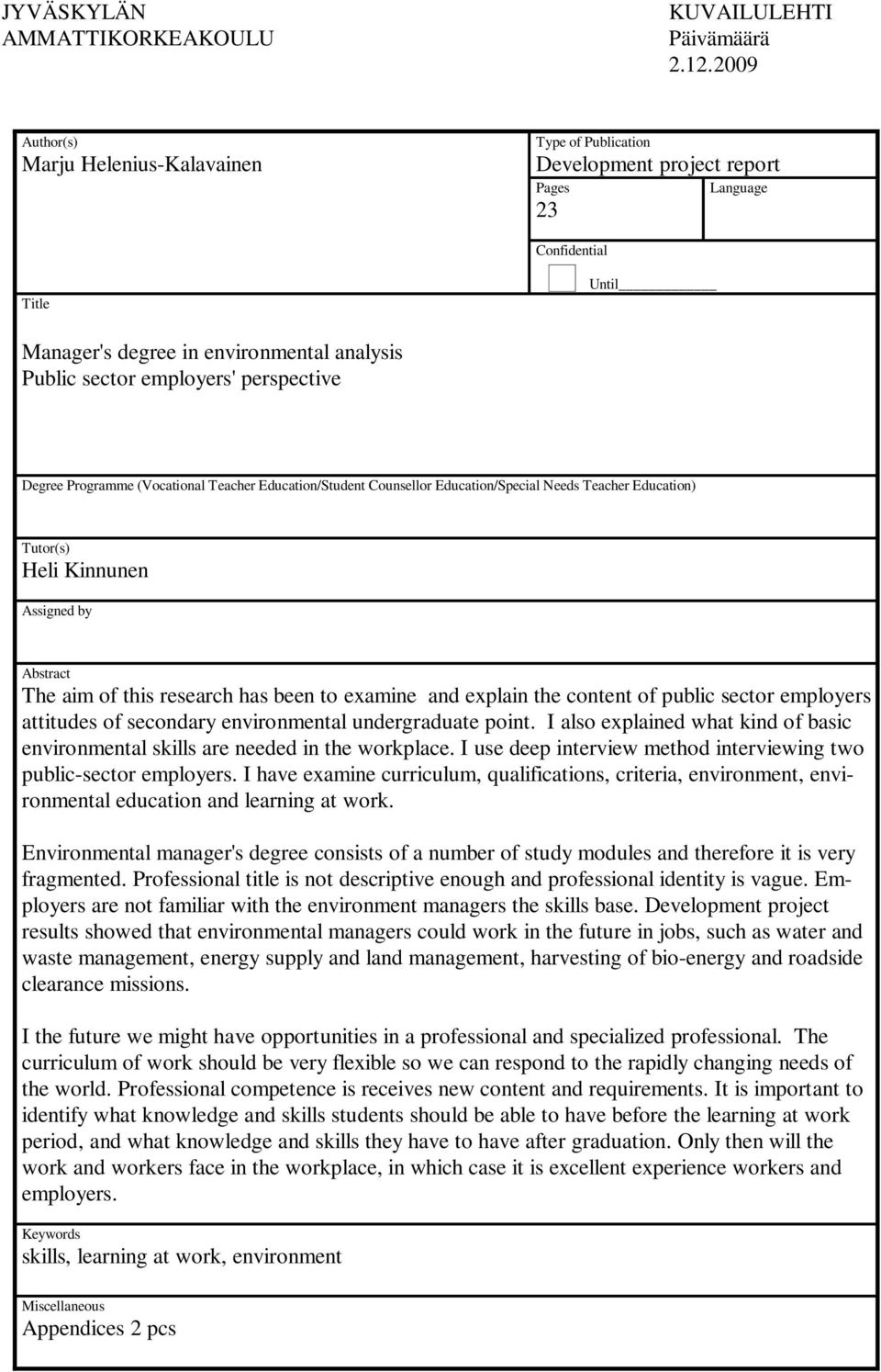 perspective Degree Programme (Vocational Teacher Education/Student Counsellor Education/Special Needs Teacher Education) Tutor(s) Heli Kinnunen Assigned by Abstract The aim of this research has been