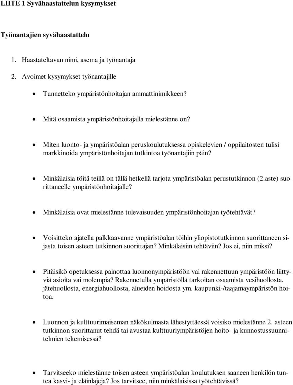 Minkälaisia töitä teillä on tällä hetkellä tarjota ympäristöalan perustutkinnon (2.aste) suorittaneelle ympäristönhoitajalle? Minkälaisia ovat mielestänne tulevaisuuden ympäristönhoitajan työtehtävät?