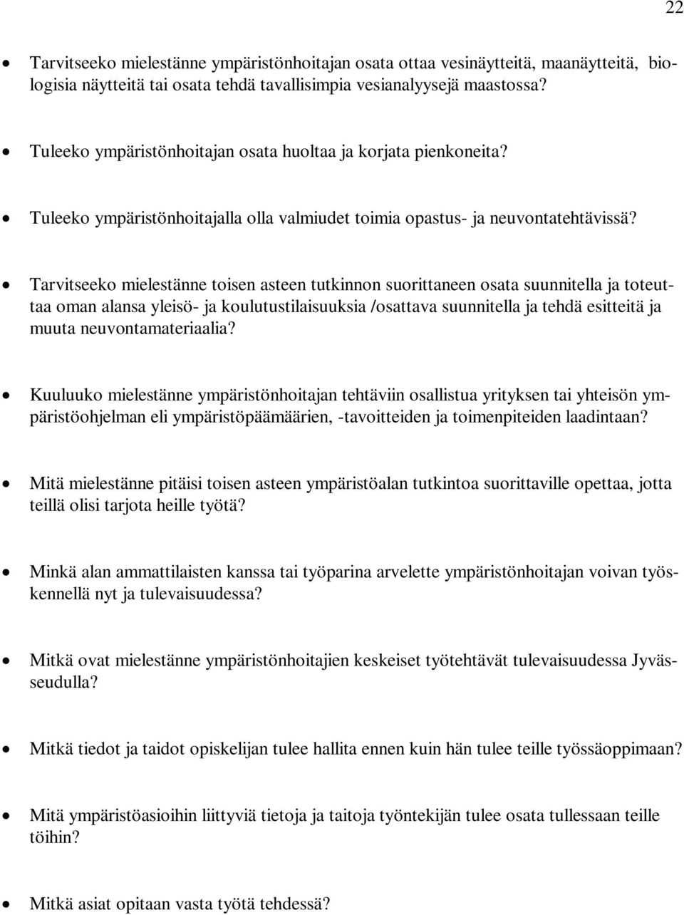 Tarvitseeko mielestänne toisen asteen tutkinnon suorittaneen osata suunnitella ja toteuttaa oman alansa yleisö- ja koulutustilaisuuksia /osattava suunnitella ja tehdä esitteitä ja muuta