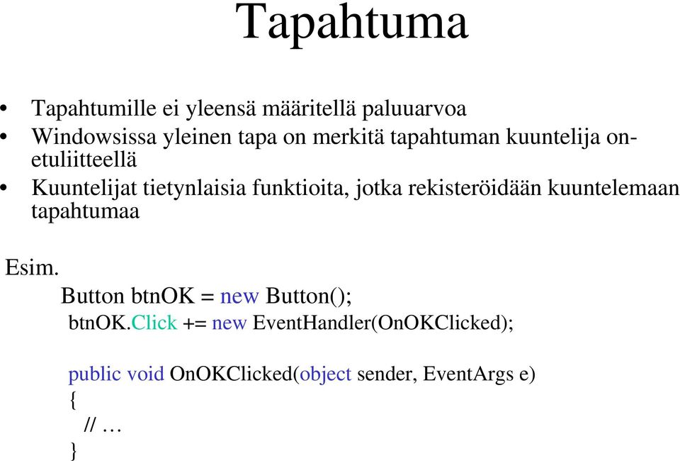 jotka rekisteröidään kuuntelemaan tapahtumaa Esim. Button btnok = new Button(); btnok.