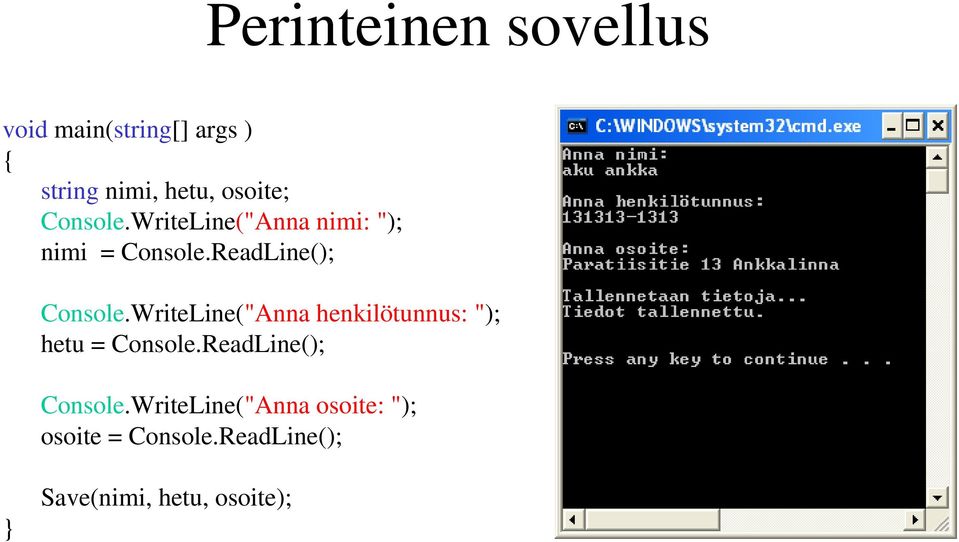 WriteLine("Anna henkilötunnus: "); hetu = Console.ReadLine(); Console.