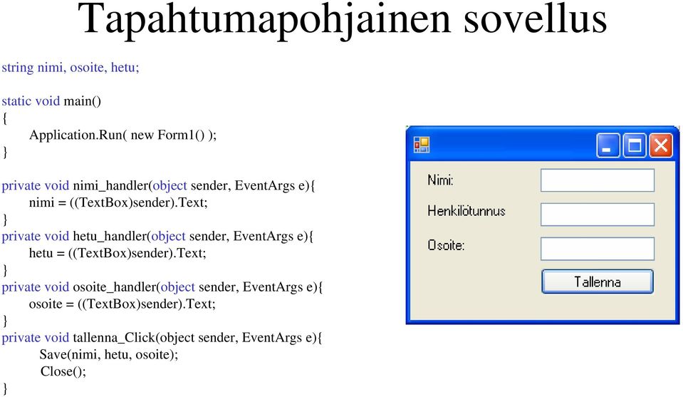 Text; private void hetu_handler(object sender, EventArgs e) hetu = ((TextBox)sender).