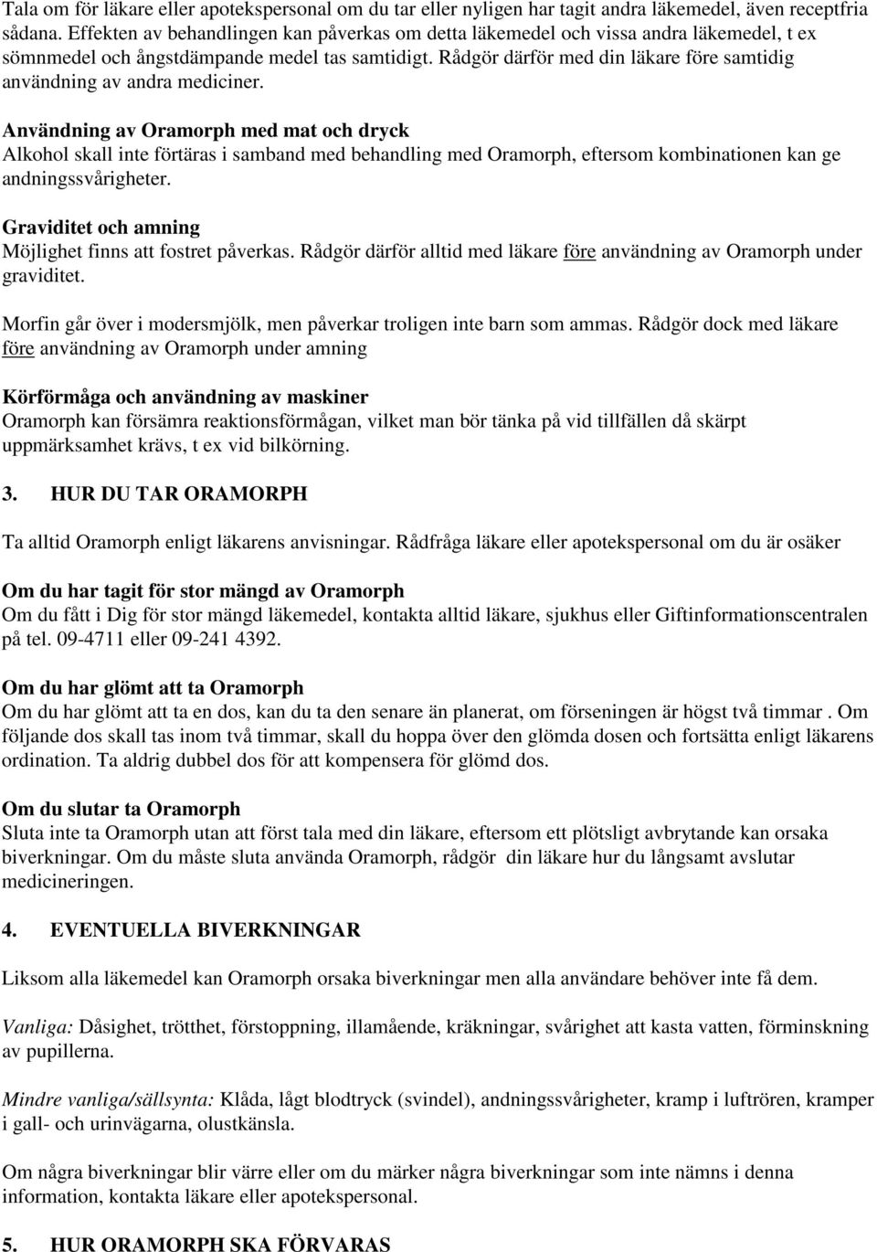 Rådgör därför med din läkare före samtidig användning av andra mediciner.