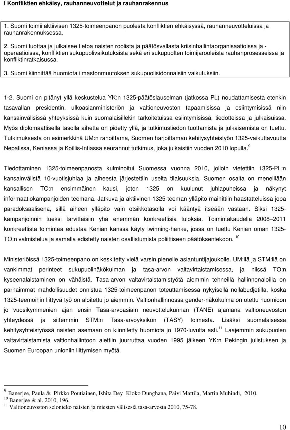 rauhanprosesseissa ja konfliktinratkaisussa. 3. Suomi kiinnittää huomiota ilmastonmuutoksen sukupuolisidonnaisiin vaikutuksiin. 1-2.