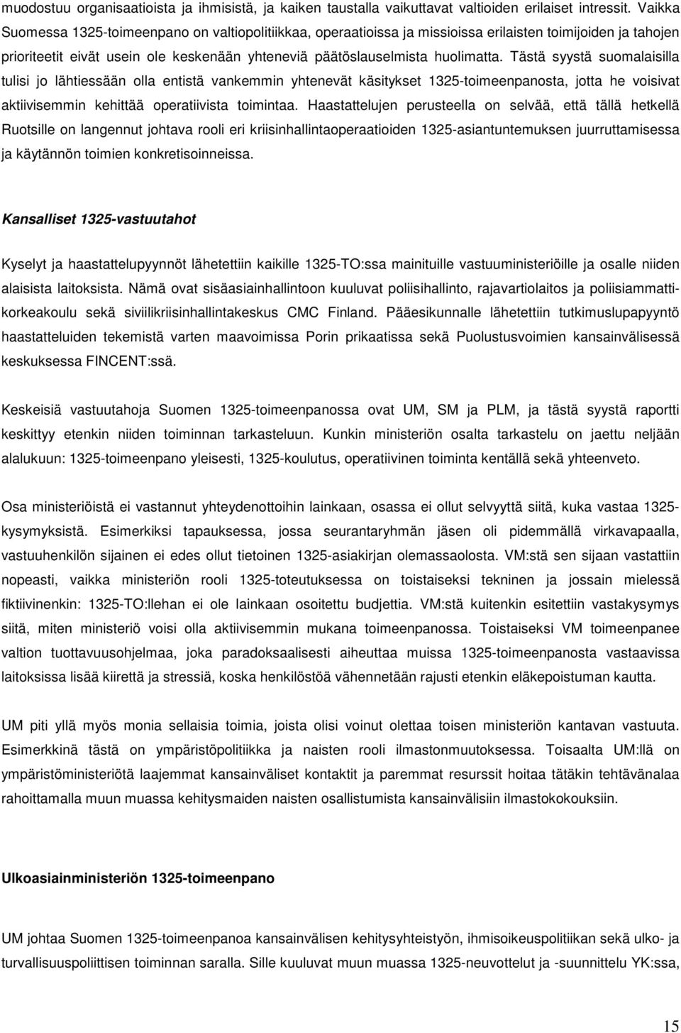 Tästä syystä suomalaisilla tulisi jo lähtiessään olla entistä vankemmin yhtenevät käsitykset 1325-toimeenpanosta, jotta he voisivat aktiivisemmin kehittää operatiivista toimintaa.