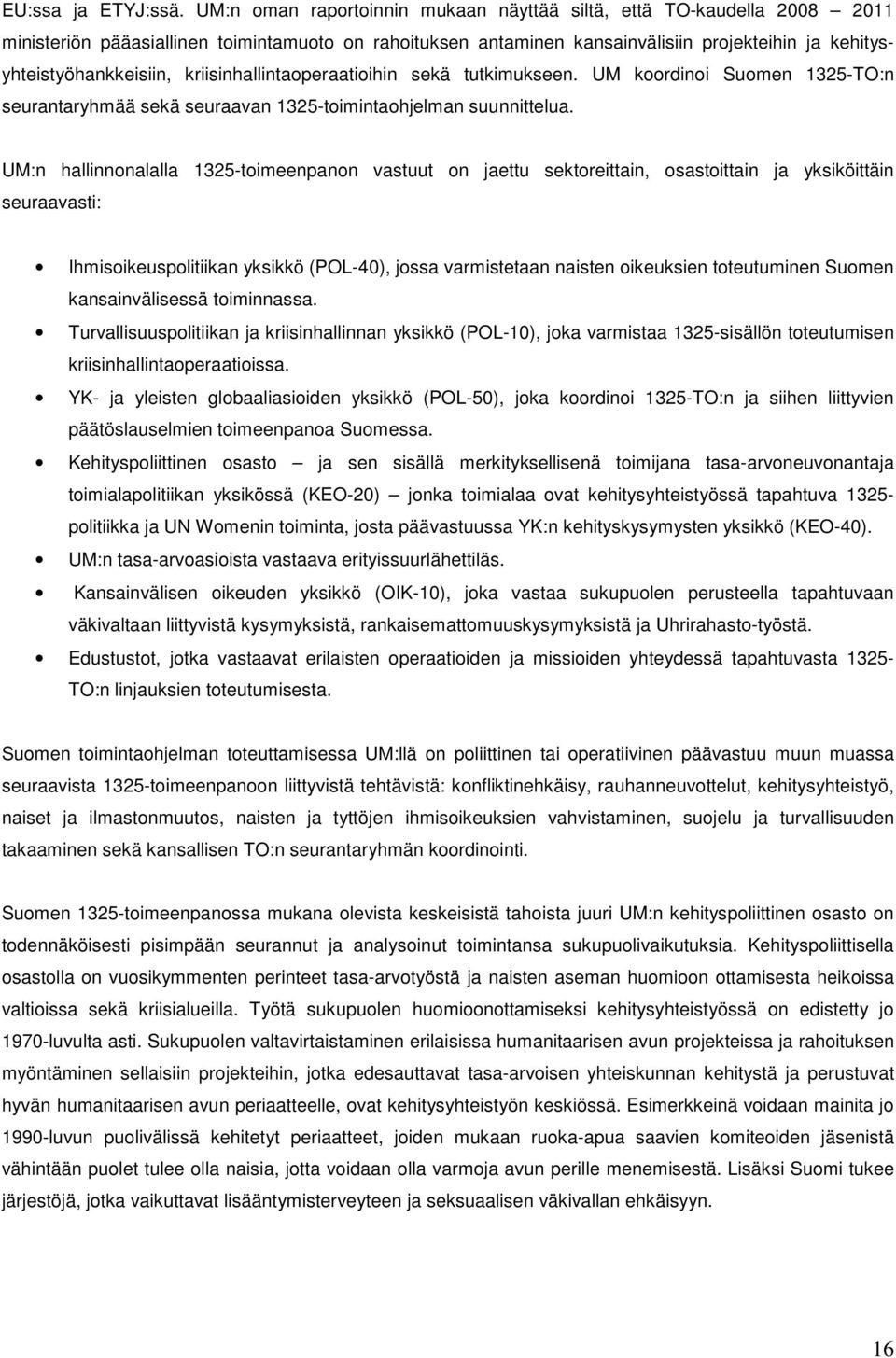 kriisinhallintaoperaatioihin sekä tutkimukseen. UM koordinoi Suomen 1325-TO:n seurantaryhmää sekä seuraavan 1325-toimintaohjelman suunnittelua.