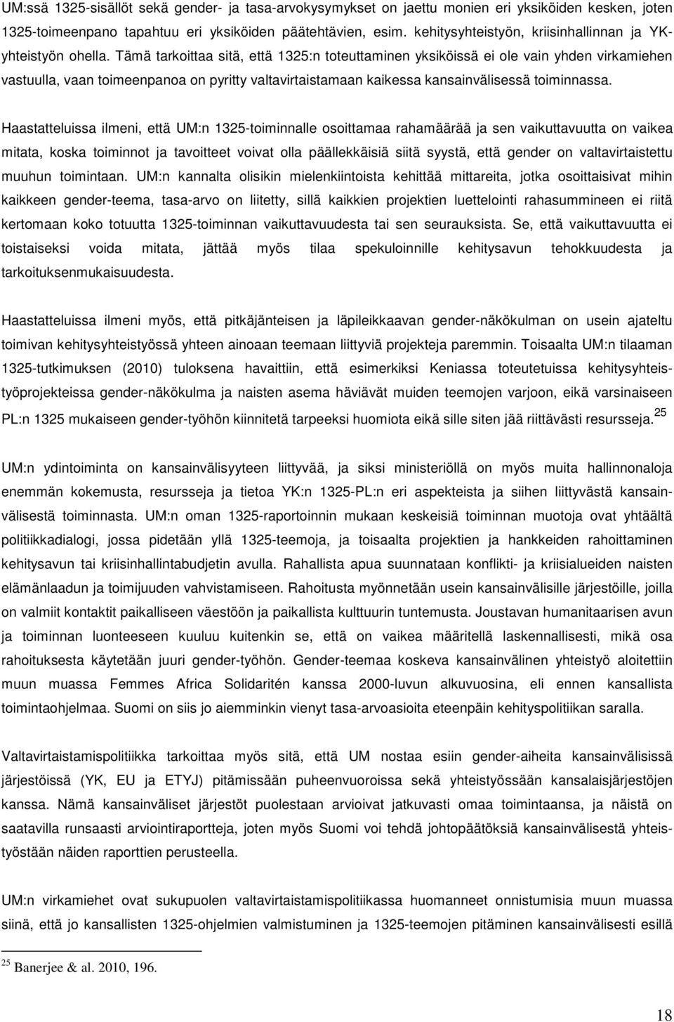 Tämä tarkoittaa sitä, että 1325:n toteuttaminen yksiköissä ei ole vain yhden virkamiehen vastuulla, vaan toimeenpanoa on pyritty valtavirtaistamaan kaikessa kansainvälisessä toiminnassa.