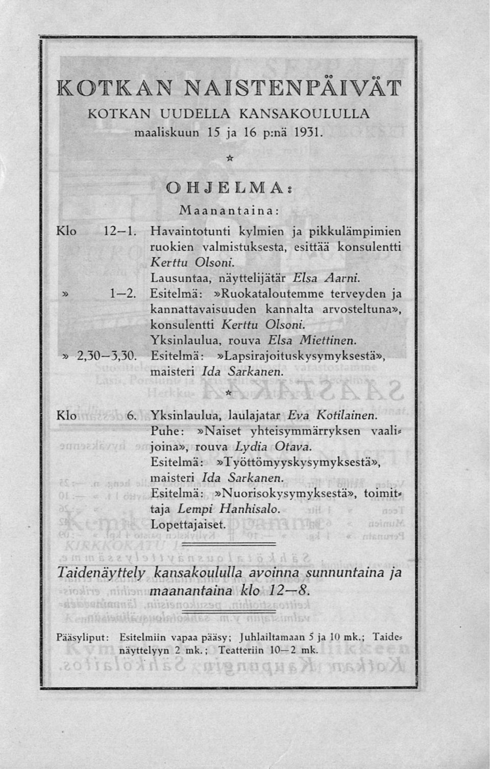 Esitelmä: Ruokataloutemme terveyden ja kannattavaisuuden kannalta arvosteltuna, konsulentti Kerttu Olsoni. Yksinlaulua, rouva Elsa Miettinen. 2,30 3,30.