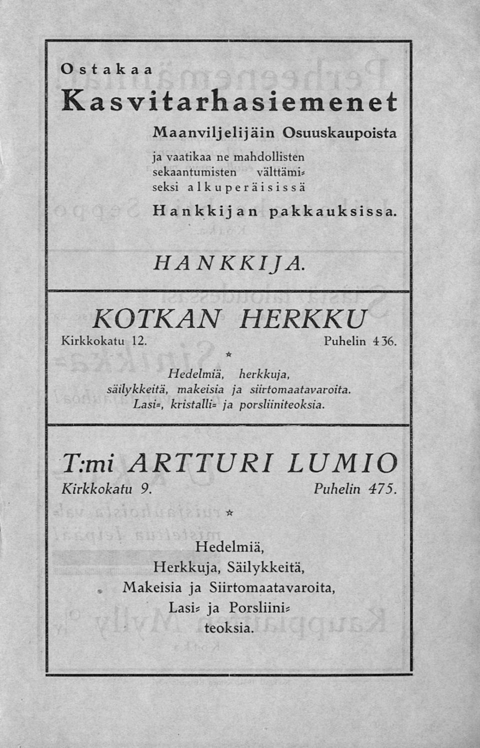 Hedelmiä, herkkuja, säilykkeitä, makeisia ja siirtomaatavaroita. Lasi=, kristalli= ja porsliiniteoksia.