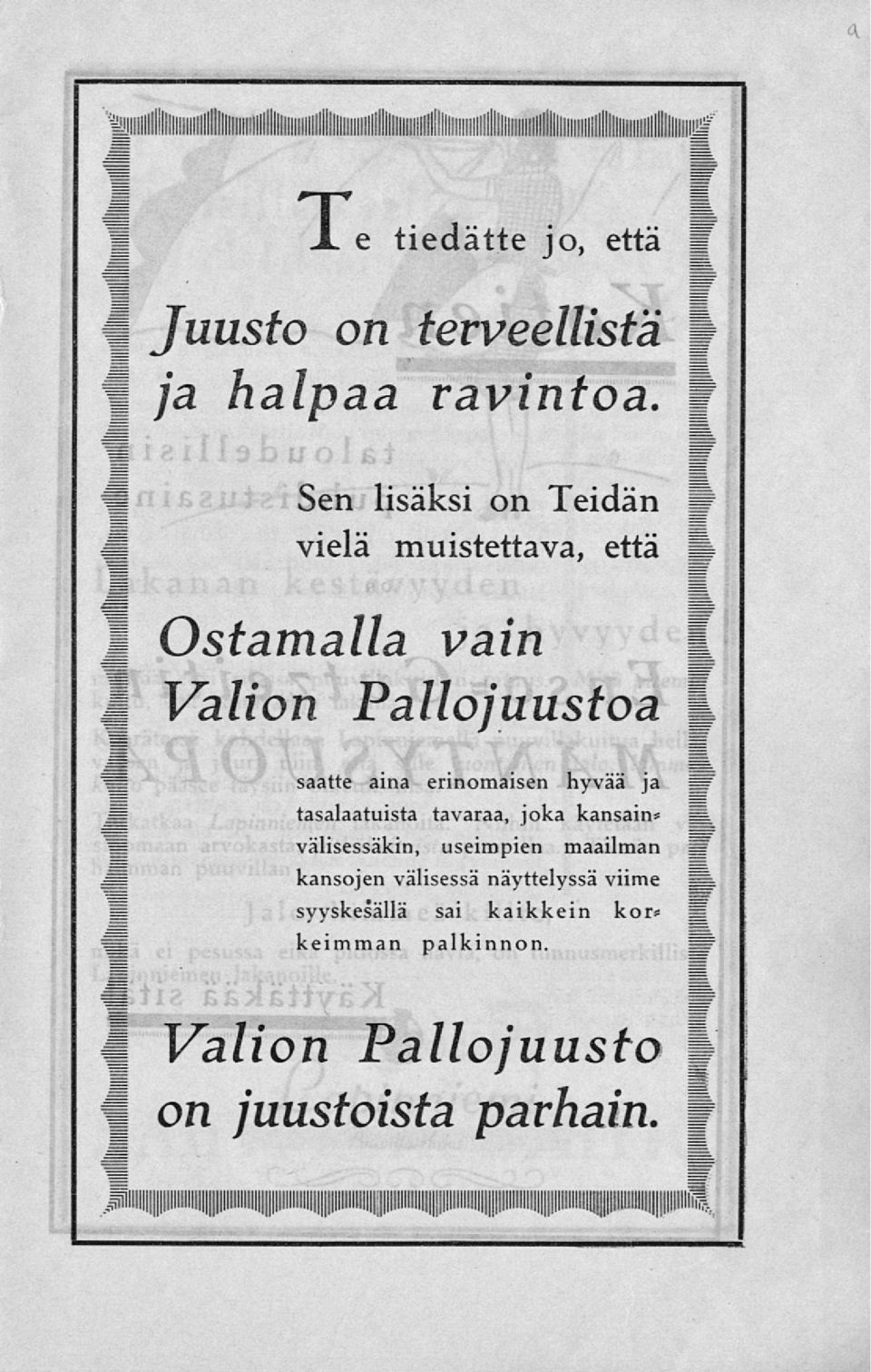 tasalaatuista tavaraa, joka kansain* välisessäkin, useimpien maailman kansojen välisessä näyttelyssä viime syyskesällä sai