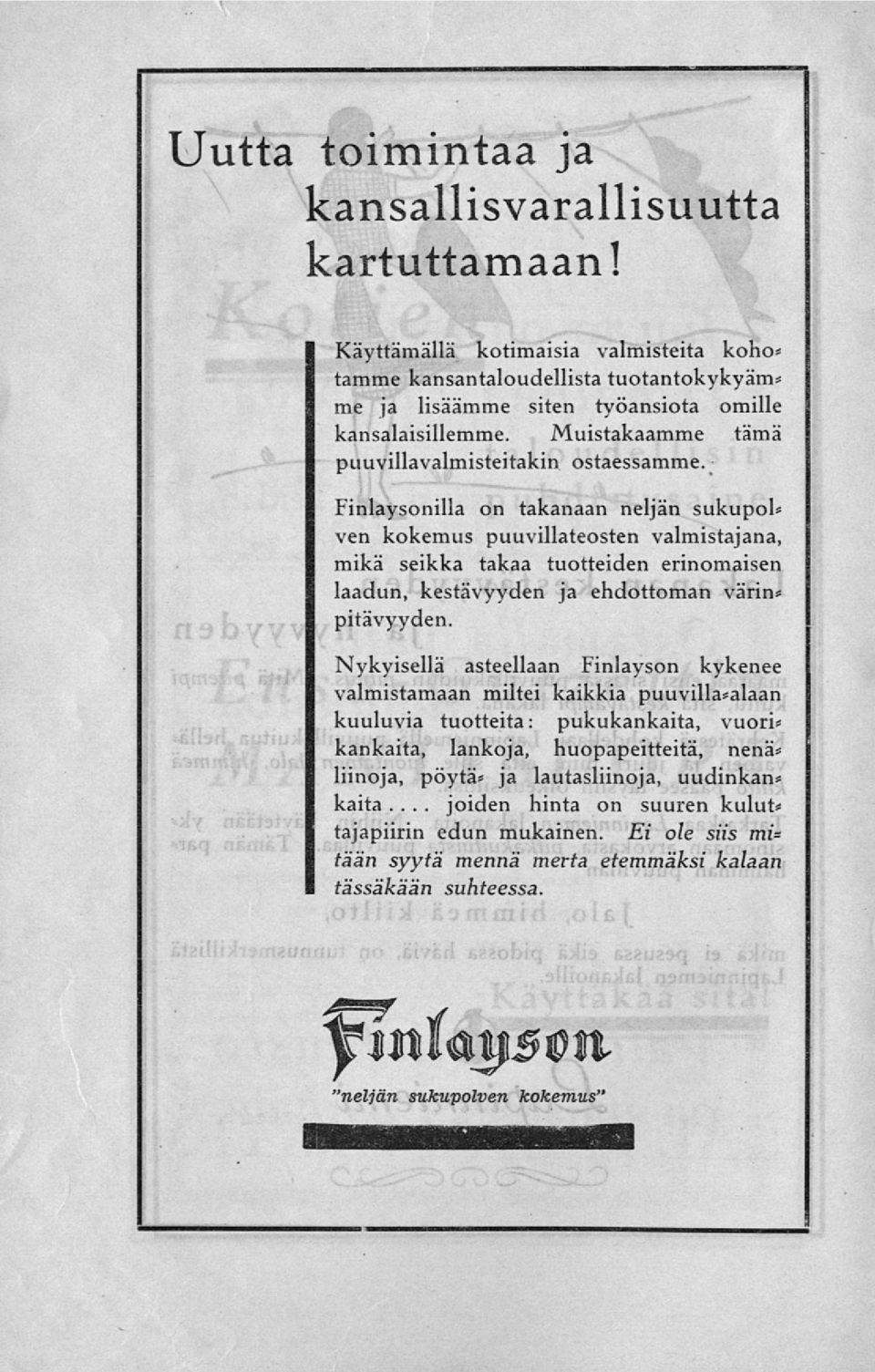 Finlaysonilla on takanaan neljän sukupol* ven kokemus puuvillateosten valmistajana, mikä seikka takaa tuotteiden erinomaisen laadun, kestävyyden ja ehdottoman värin* pitävyyden.