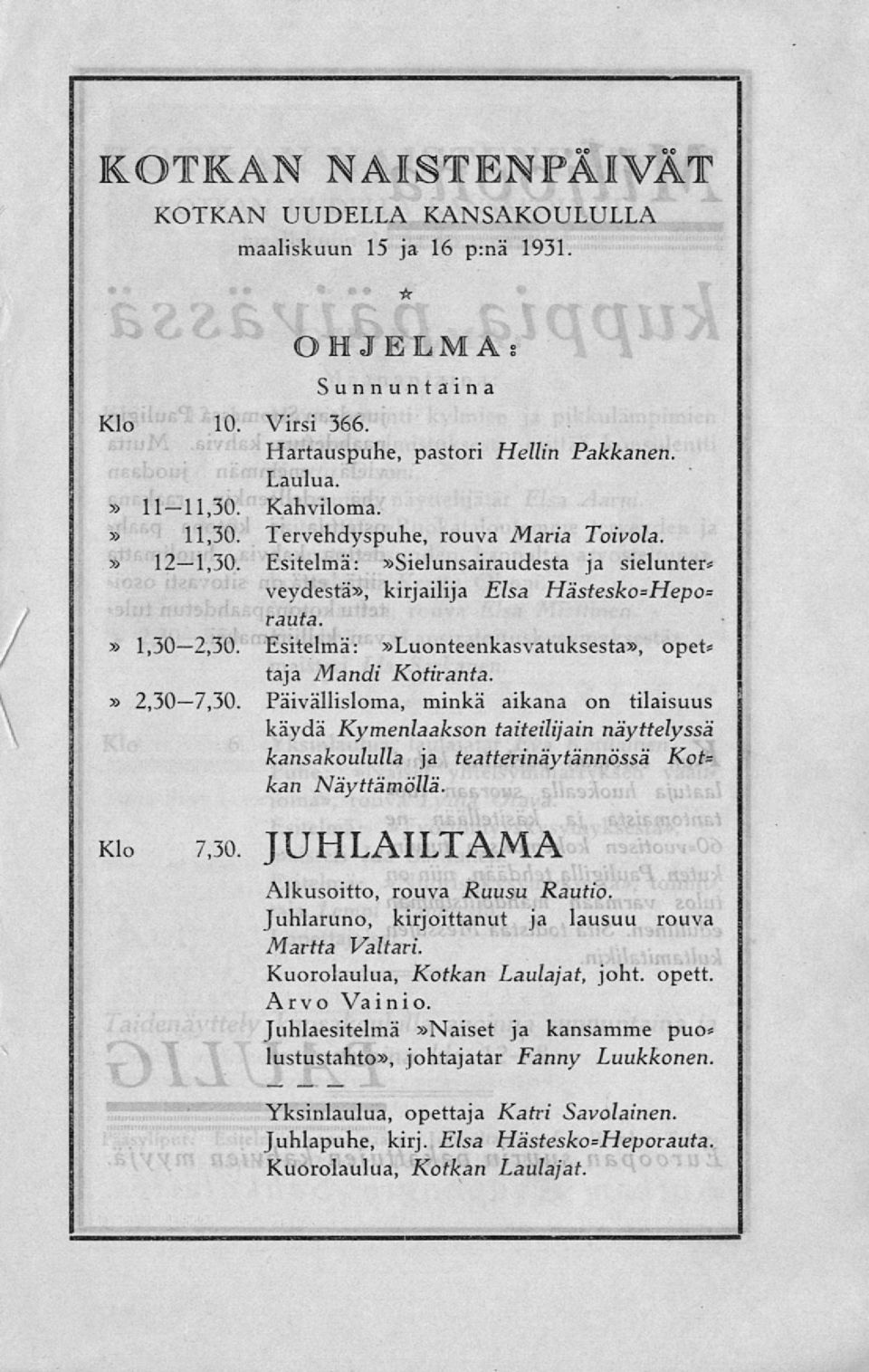 2,30-7,30. Päivällisloma, minkä aikana on tilaisuus käydä Kymenlaakson taiteilijain näyttelyssä kansakoululla ja teatterinäytännössä Kct= kan Näyttämöllä. Klo 7,30.