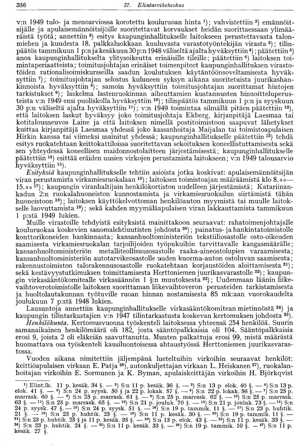 ylimääräistä työtä; annettiin 3 ) esitys kaupunginhallitukselle laitokseen perustettavasta talonmiehen ja kuudesta 18.