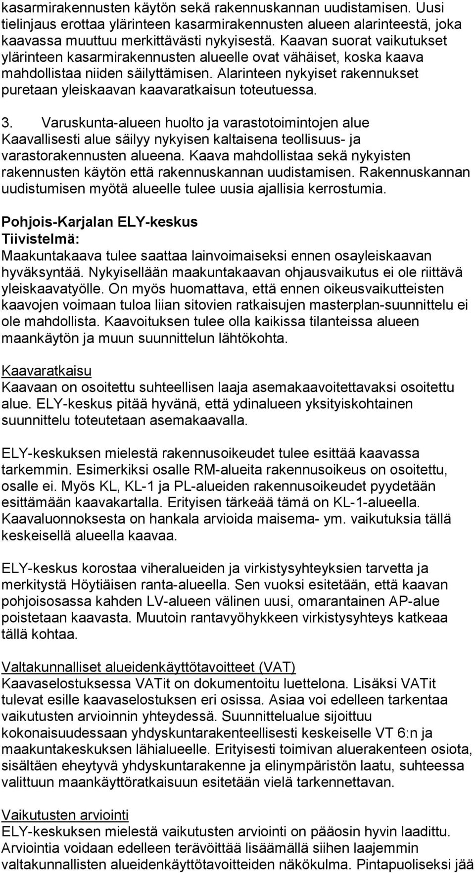 Alarinteen nykyiset rakennukset puretaan yleiskaavan kaavaratkaisun toteutuessa. 3.