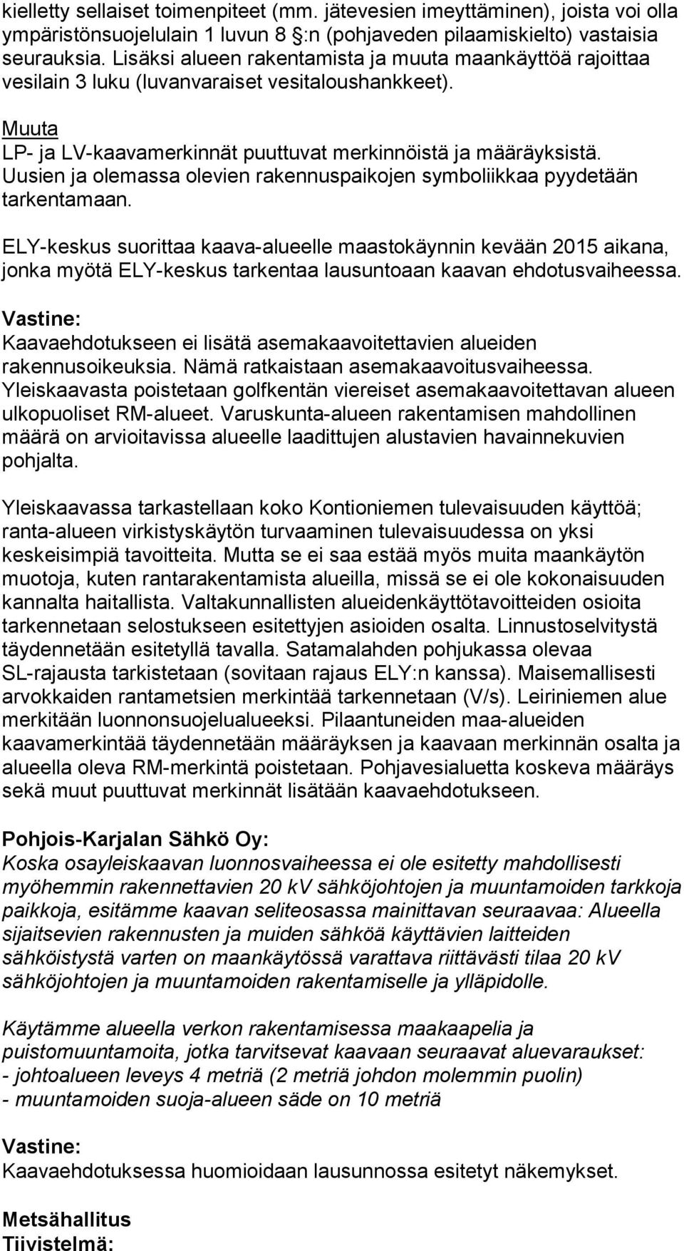 Uusien ja olemassa olevien rakennuspaikojen symboliikkaa pyydetään tarkentamaan.