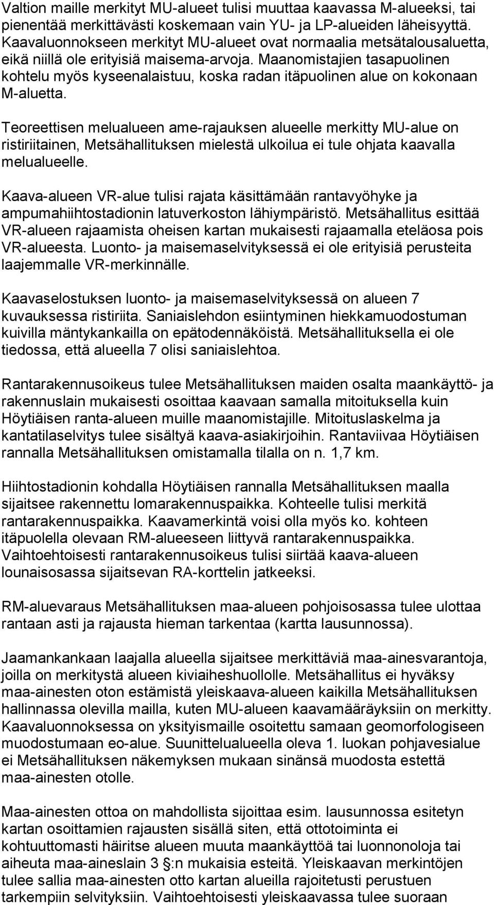 Maanomistajien tasapuolinen kohtelu myös kyseenalaistuu, koska radan itäpuolinen alue on kokonaan M-aluetta.