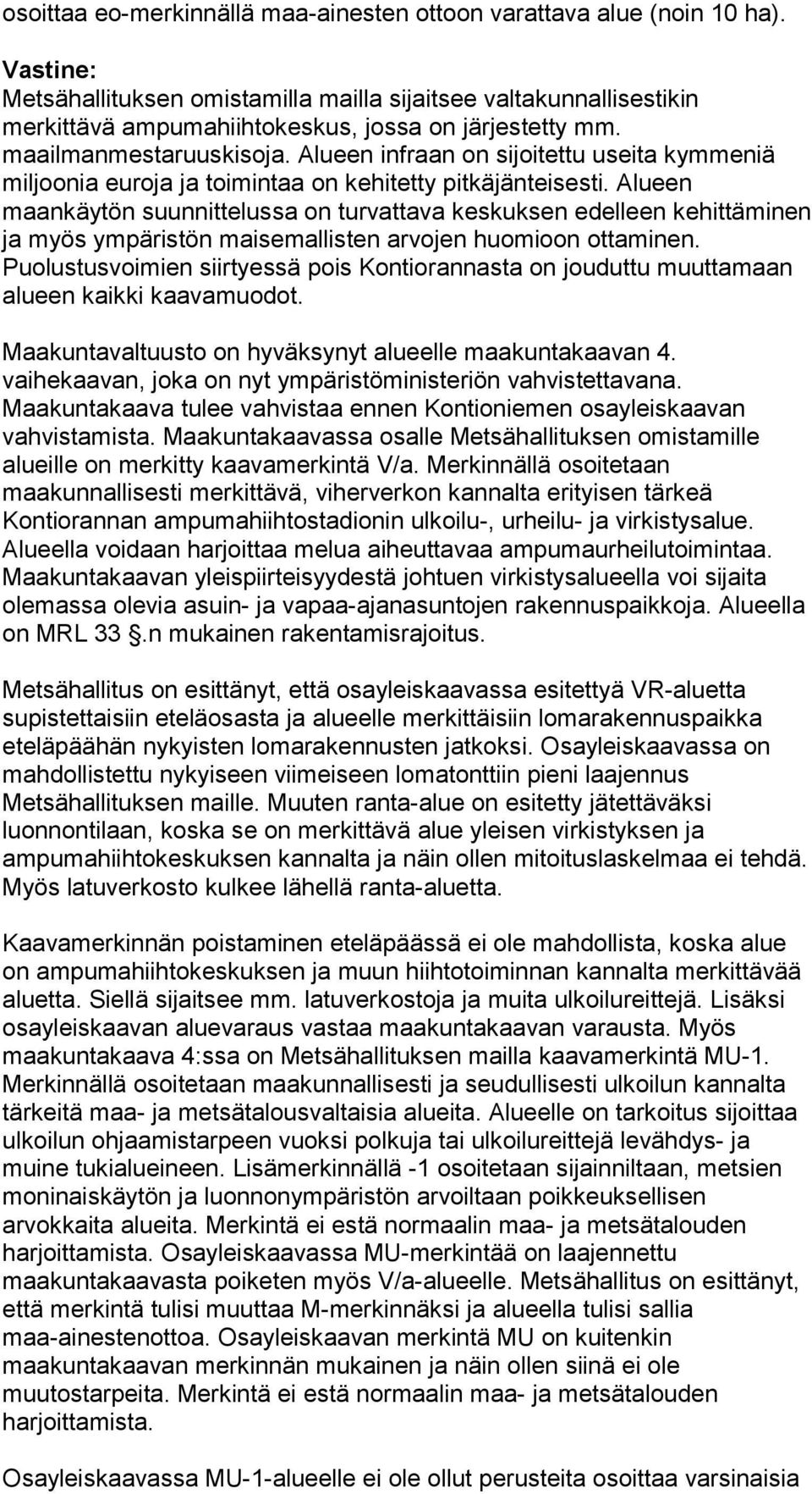 Alueen maankäytön suunnittelussa on turvattava keskuksen edelleen kehittäminen ja myös ympäristön maisemallisten arvojen huomioon ottaminen.