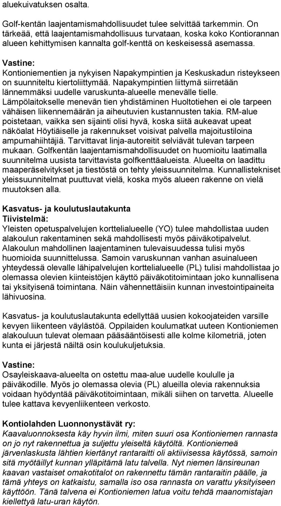 Kontioniementien ja nykyisen Napakympintien ja Keskuskadun risteykseen on suunniteltu kiertoliittymää. Napakympintien liittymä siirretään lännemmäksi uudelle varuskunta-alueelle menevälle tielle.