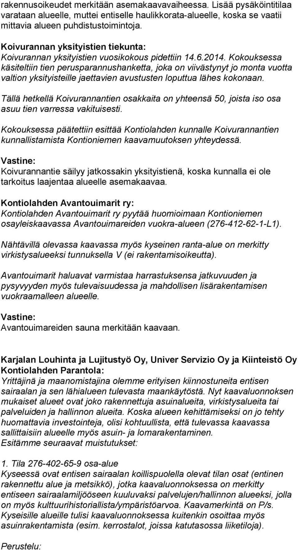 Kokouksessa käsiteltiin tien perusparannushanketta, joka on viivästynyt jo monta vuotta valtion yksityisteille jaettavien avustusten loputtua lähes kokonaan.