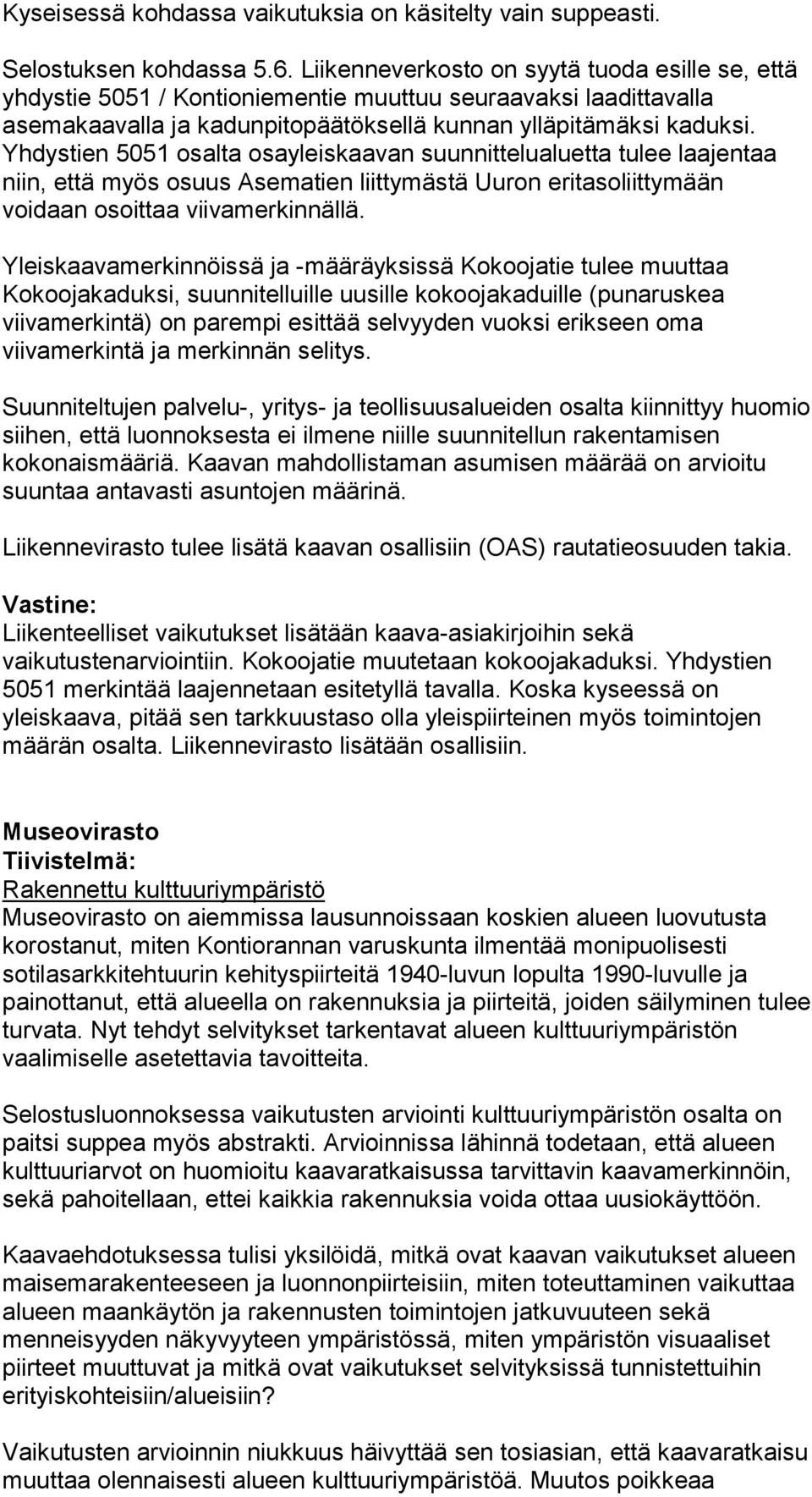 Yhdystien 5051 osalta osayleiskaavan suunnittelualuetta tulee laajentaa niin, että myös osuus Asematien liittymästä Uuron eritasoliittymään voidaan osoittaa viivamerkinnällä.
