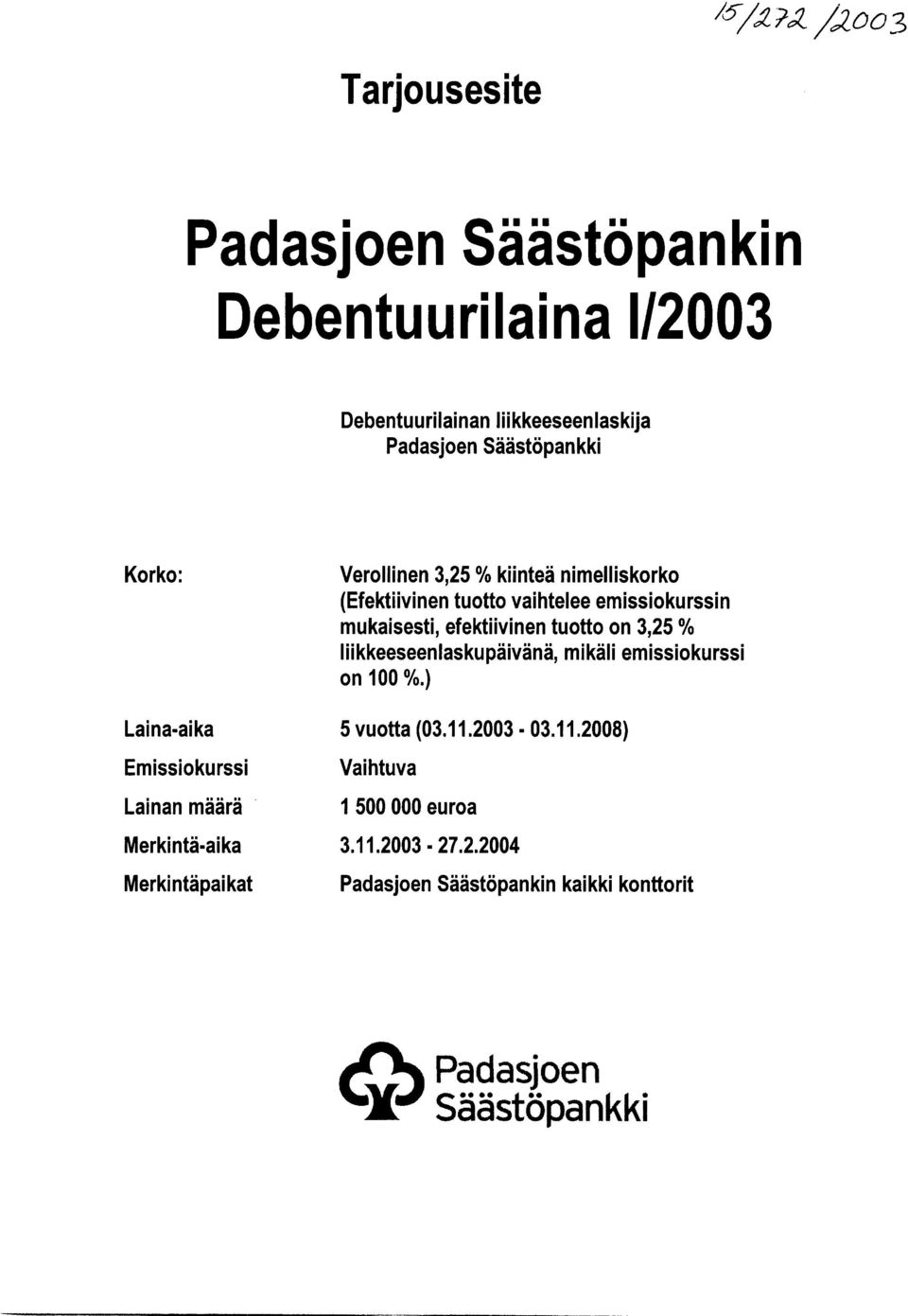 mukaisesti, efektiivinen tuotto on 3,25 % liikkeeseenlaskupäivänä, mikäli emissiokurssi on 100 %.) 5 vuotta (03.1 1.