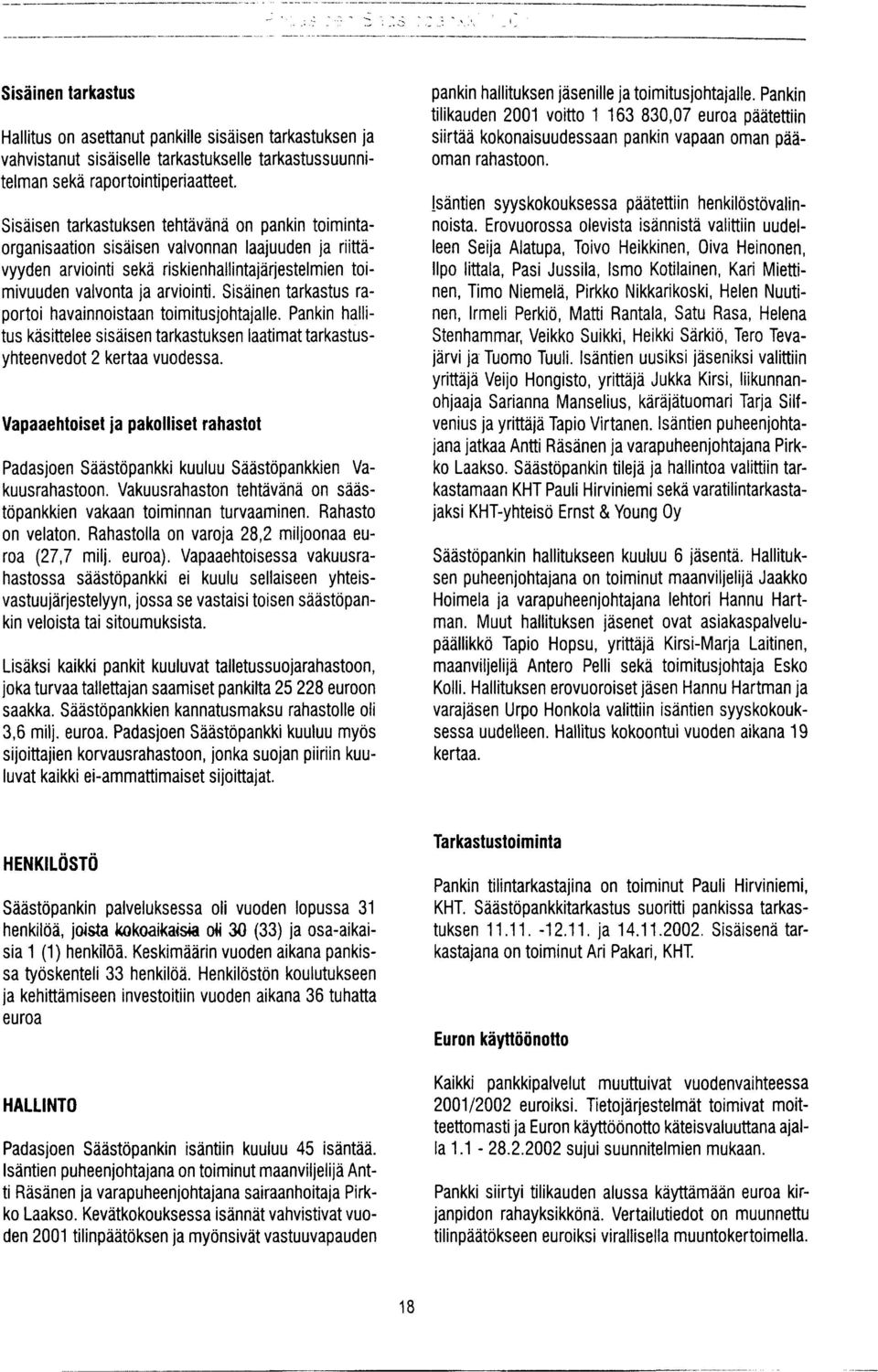 Sisäinen tarkastus raportoi havainnoistaan toimitusjohtajalle. Pankin hallitus käsittelee sisäisen tarkastuksen laatimat tarkastusyhteenvedot 2 kertaa vuodessa.