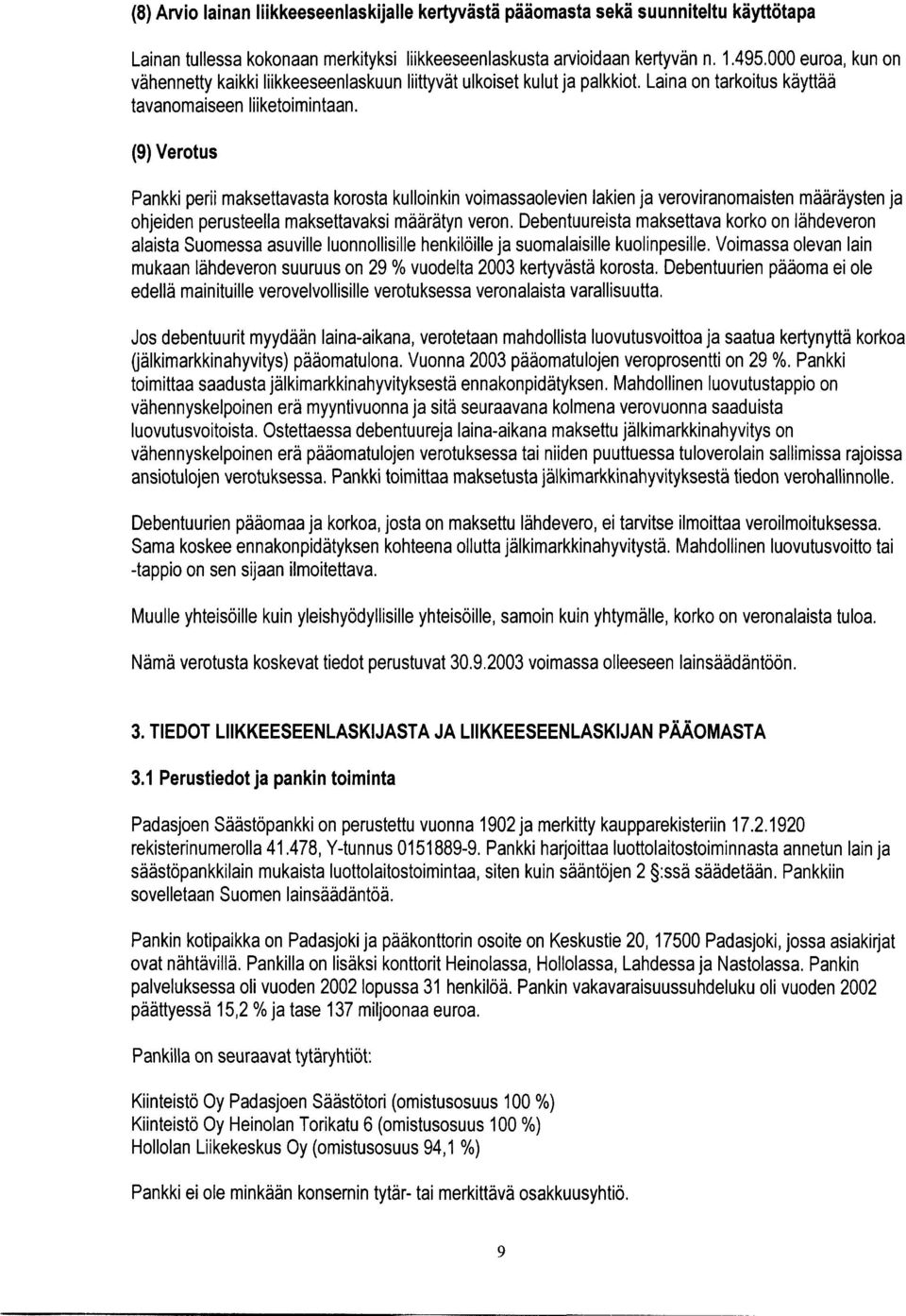 (9) Verotus Pankki perii maksettavasta korosta kulloinkin voimassaolevien lakien ja veroviranomaisten määräysten ja ohjeiden perusteella maksettavaksi määrätyn veron.